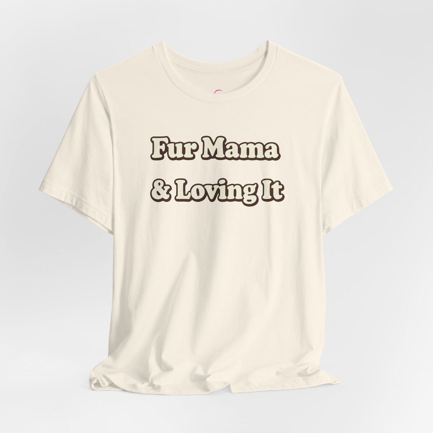 Fur mama & loving it T-shirt