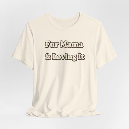 Fur mama & loving it T-shirt