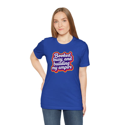 Booked, busy, and building my empire T-shirt