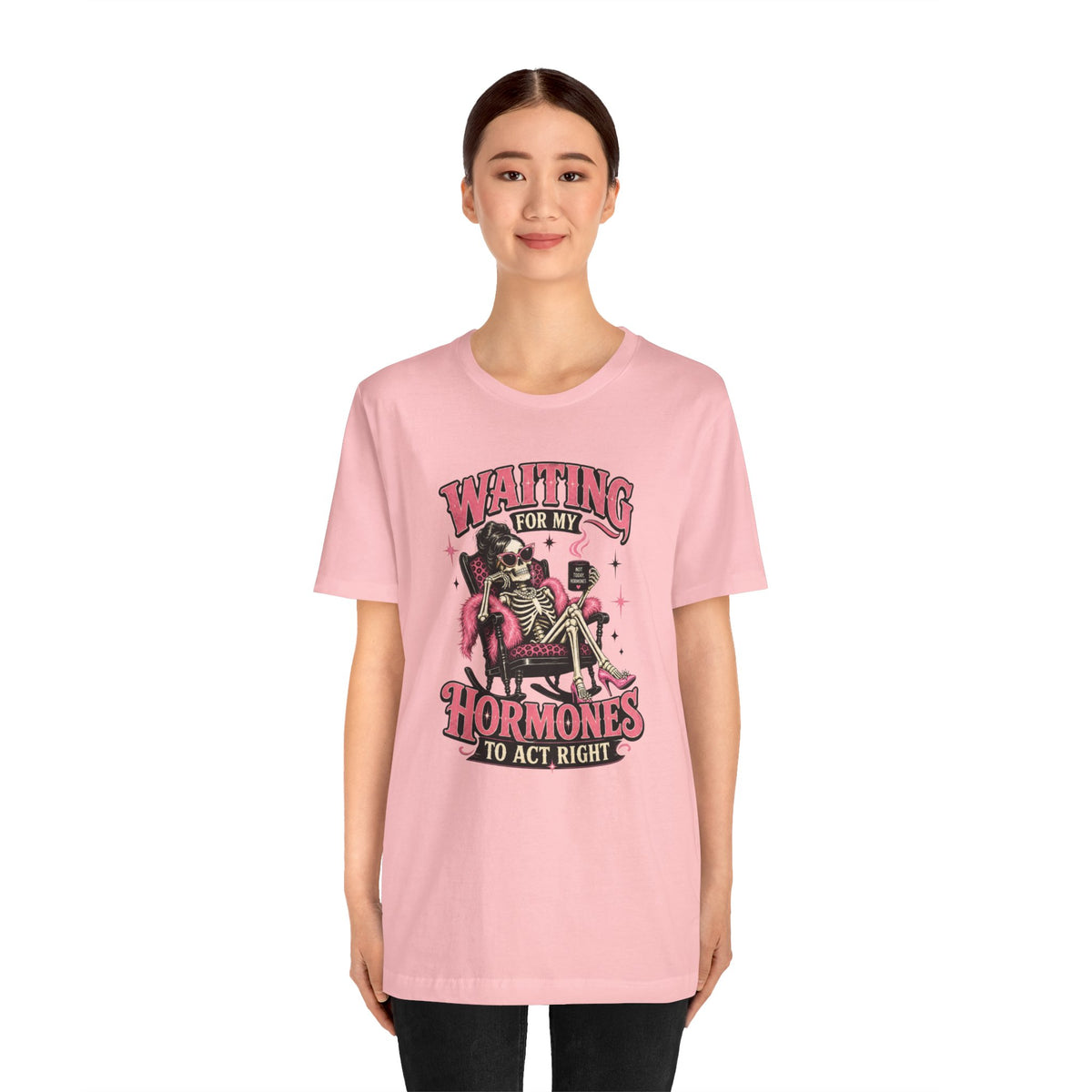 Waiting for my hormones to act right T-shirt