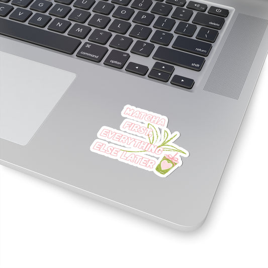 Matcha First Everything Else Later Sticker