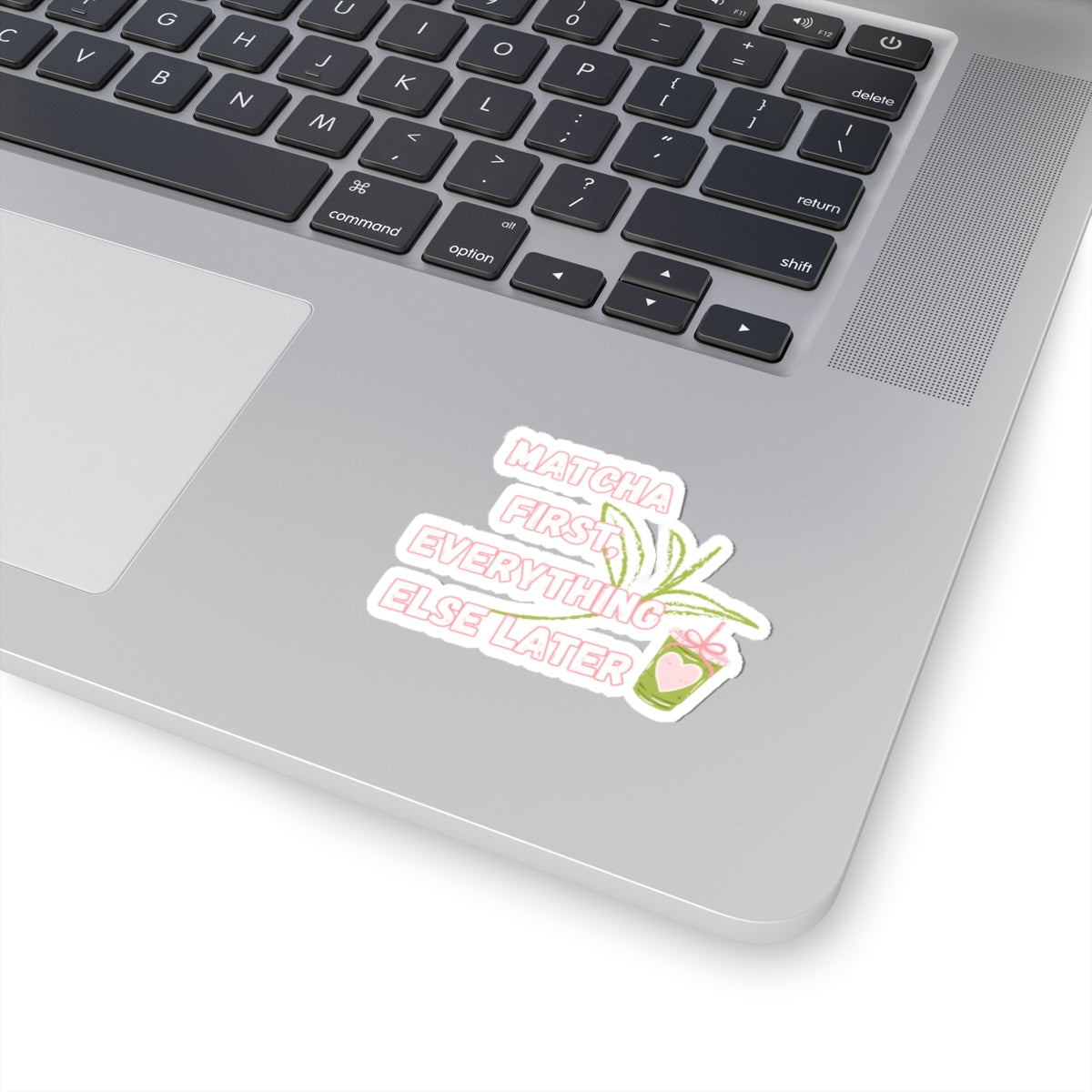 Matcha First Everything Else Later Sticker