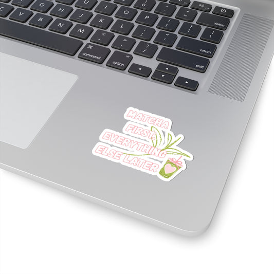 Matcha First Everything Else Later Sticker