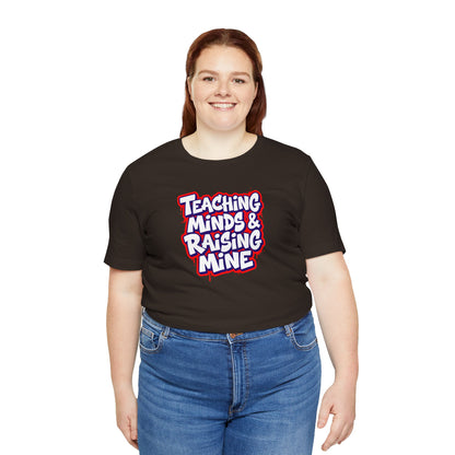 Teaching minds & raising mine T-shirt