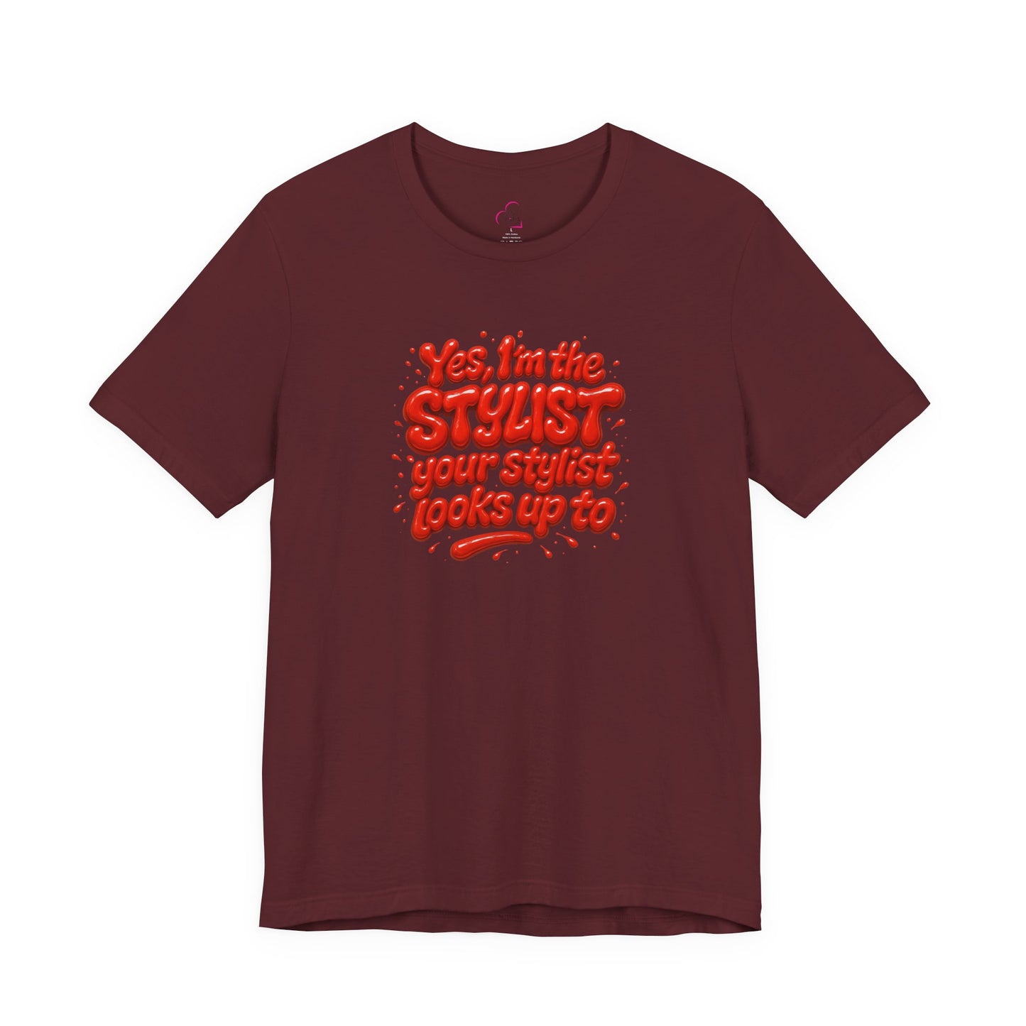 Yes, I'm the STYLIST your stylist looks up to T-shirt