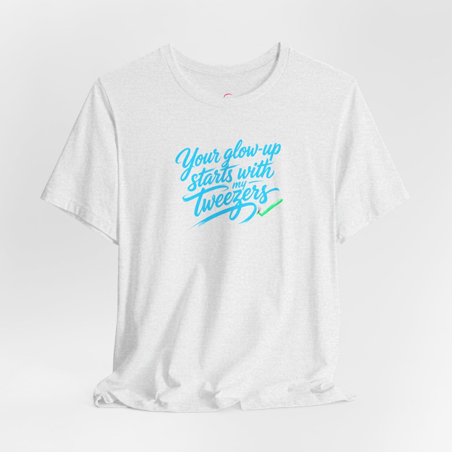 Your glow up starts with my tweezers T-shirt