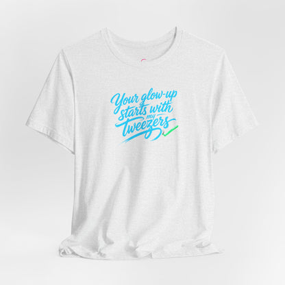 Your glow up starts with my tweezers T-shirt