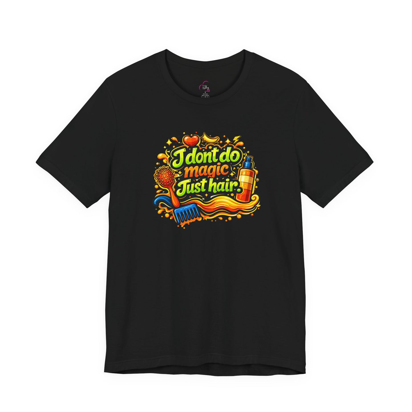 I don't do magic. Just hair T-shirt