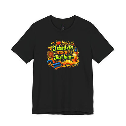 I don't do magic. Just hair T-shirt