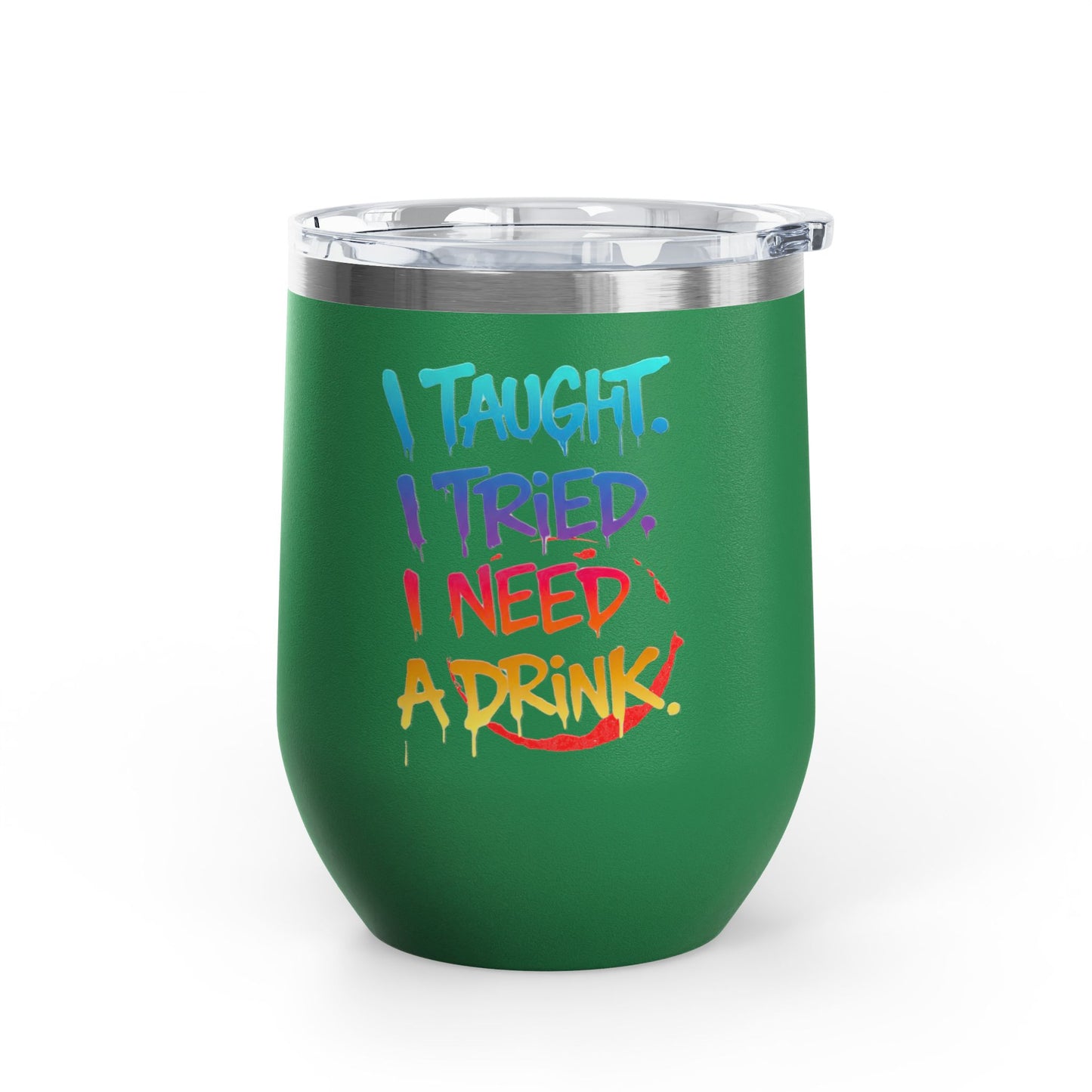 I taught. I tried. I need a drink Tumbler
