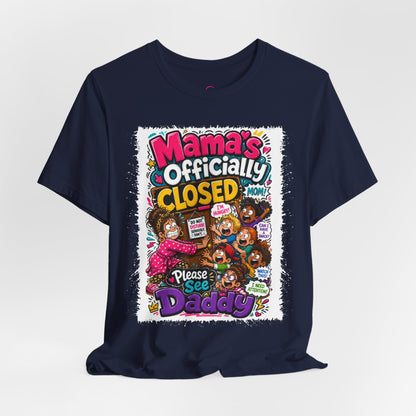 Mama's officially closed. Please see daddy T-shirt