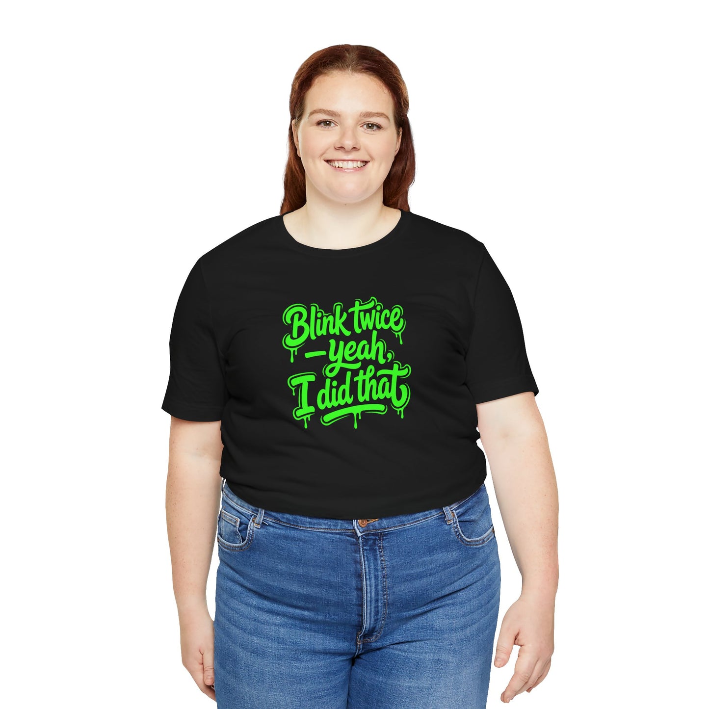 Blink twice yeah I did that T-shirt