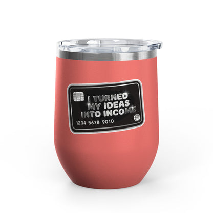 I turned my ideas into income Tumbler