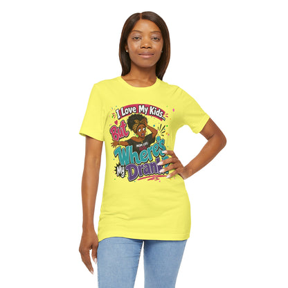 I love my kids but where's my drank? T-shirt