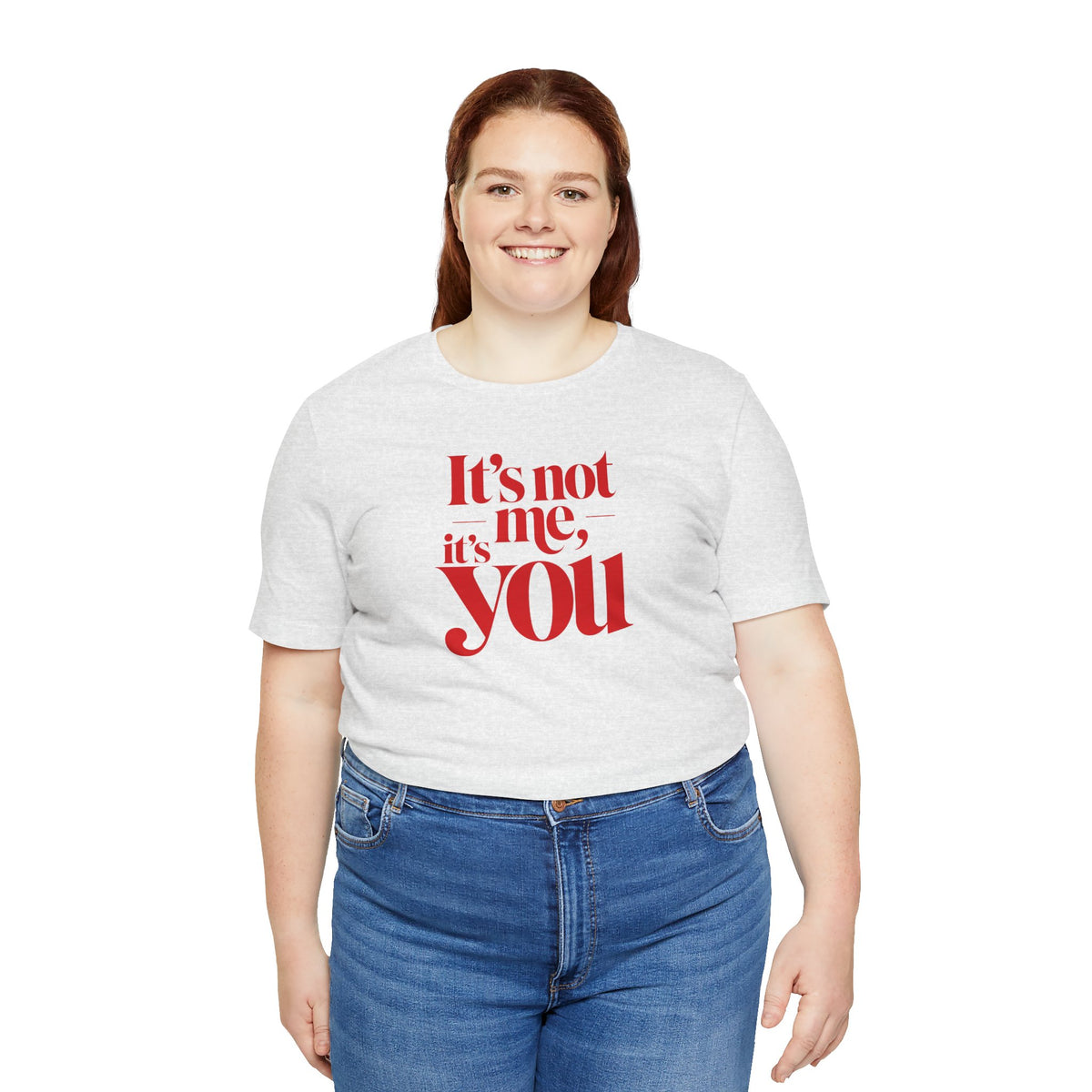 It's not me, it's you T-shirt