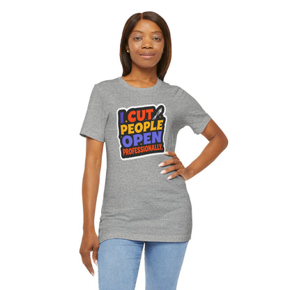 I cut people open professionally T-shirt