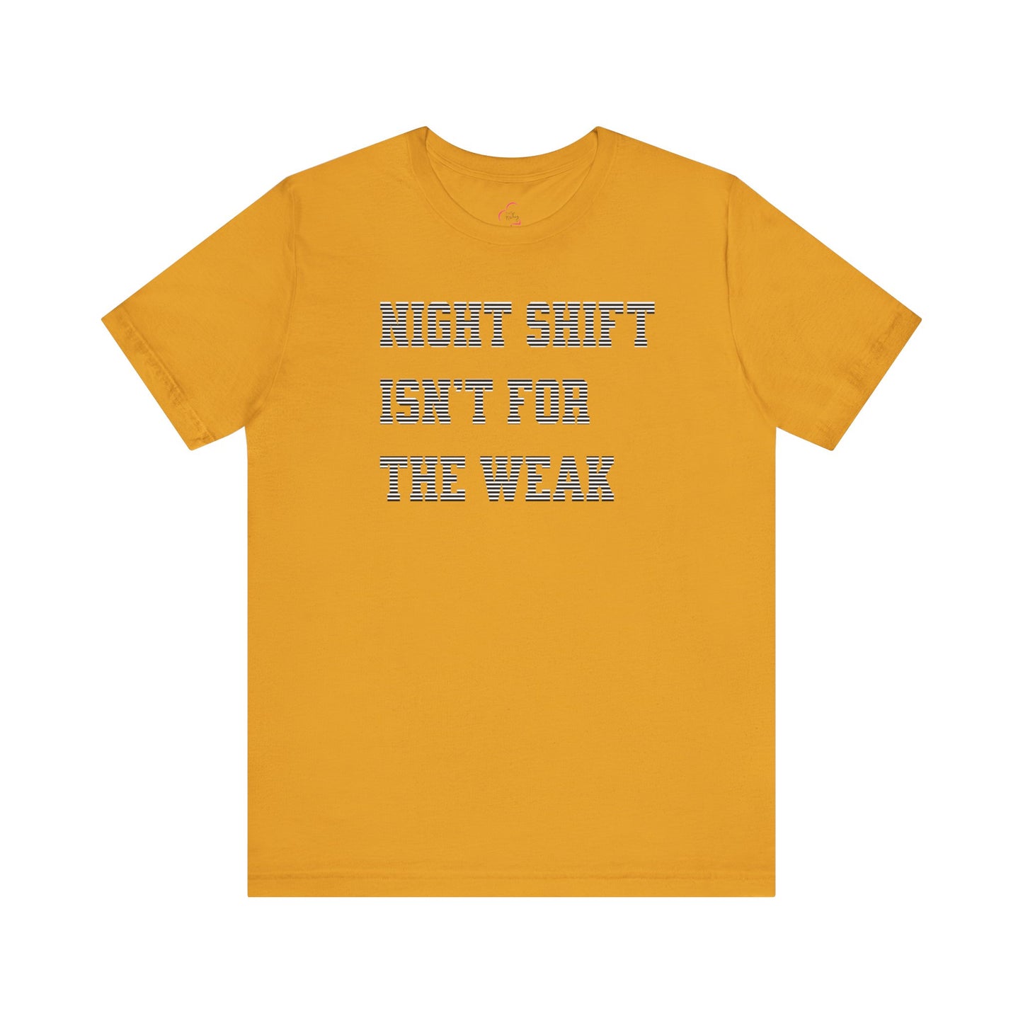 Night shift isn't for the weak T-shirt