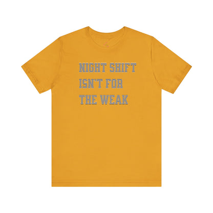 Night shift isn't for the weak T-shirt