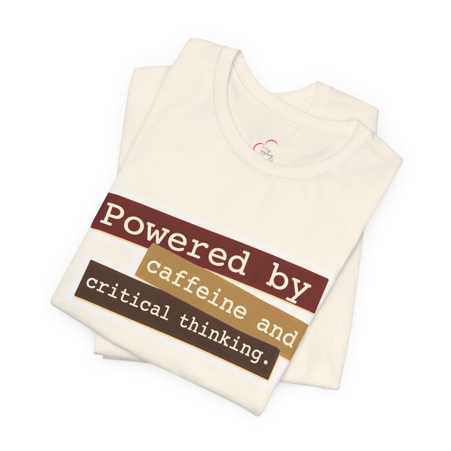 Powered by caffeine and critical thinking T-shirt