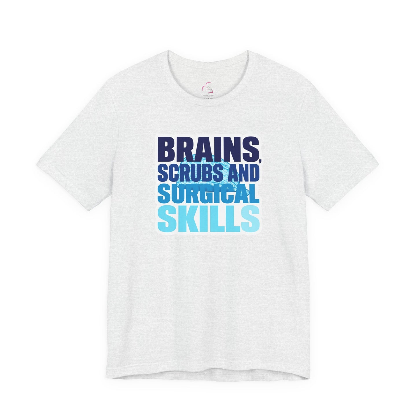 Brains, scrubs and surgical skills blue T-shirt