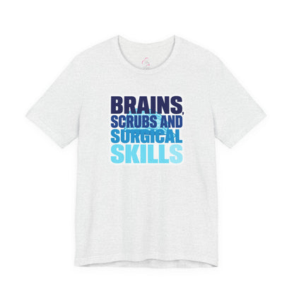 Brains, scrubs and surgical skills blue T-shirt