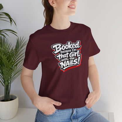 Booked because I'm that girl with the nails T-shirt