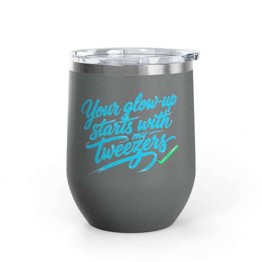 Your glow up starts with my tweezers Tumbler