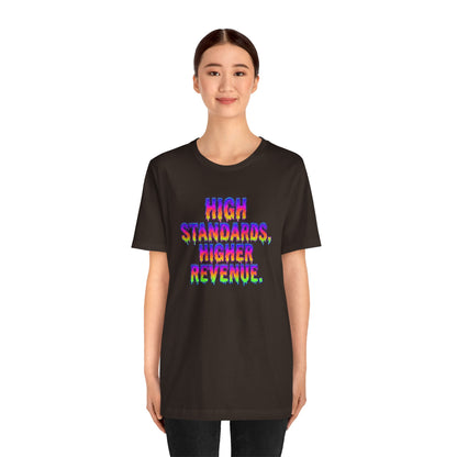 High standards, higher revenue. T-shirt