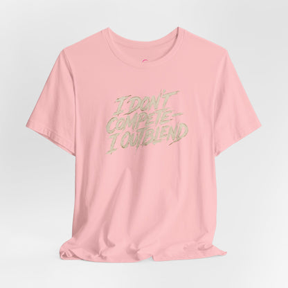 I don't compete I out blend T-shirt