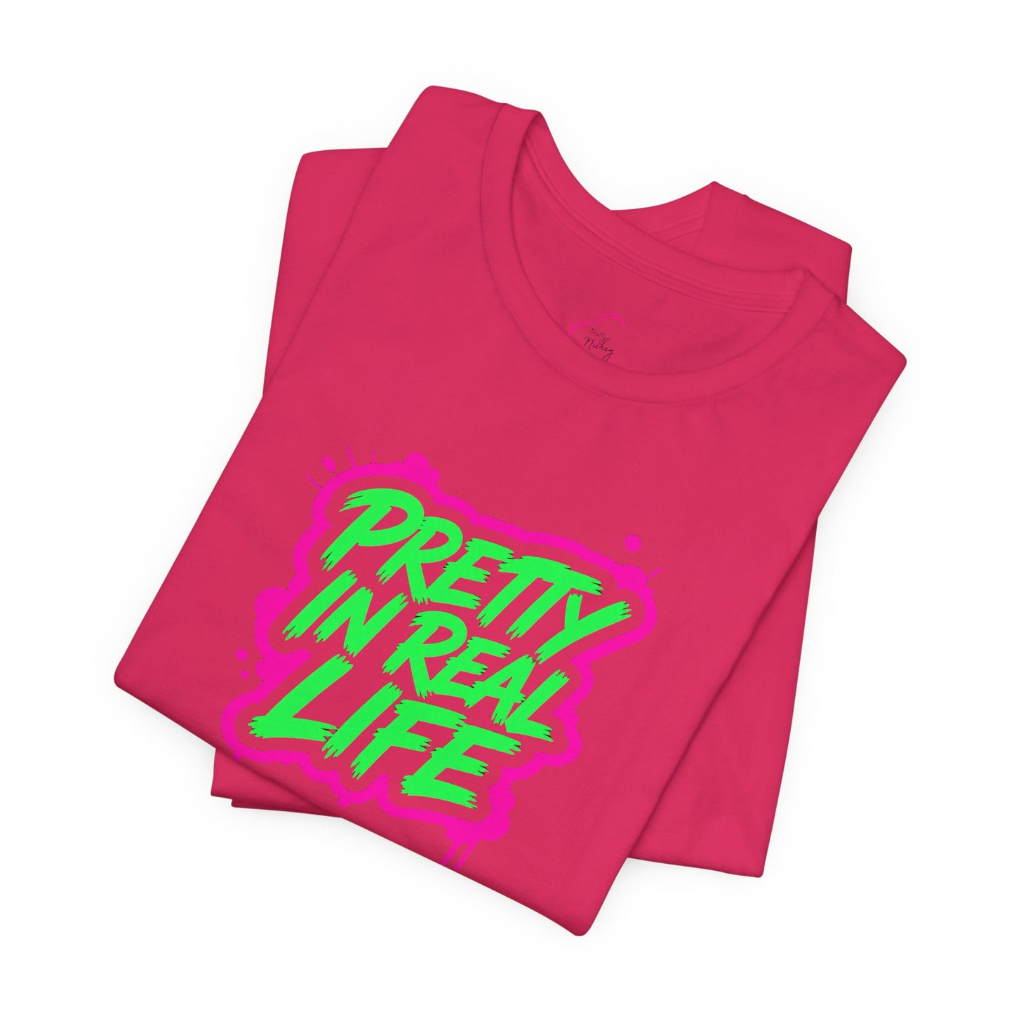 Pretty in real life T-shirt