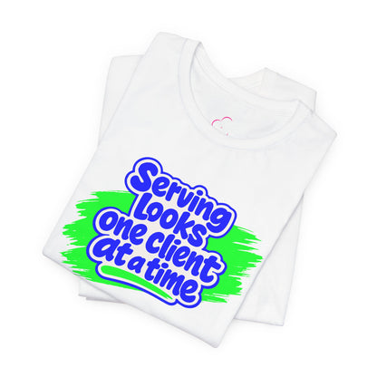 Serving looks one client at a time T-shirt