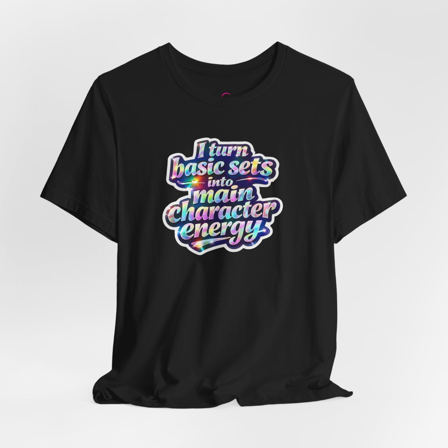 I turn basic sets into main character energy T-shirt