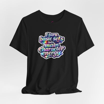 I turn basic sets into main character energy T-shirt