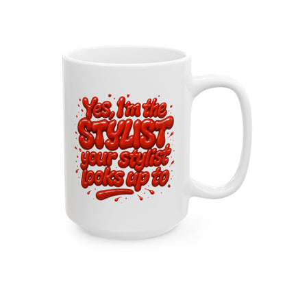Yes, I'm the STYLIST your stylist looks up to Mug