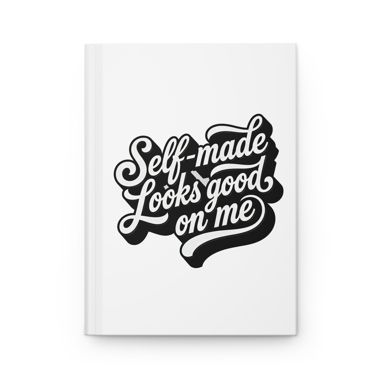 Self-made looks good on me Hardcover Journal