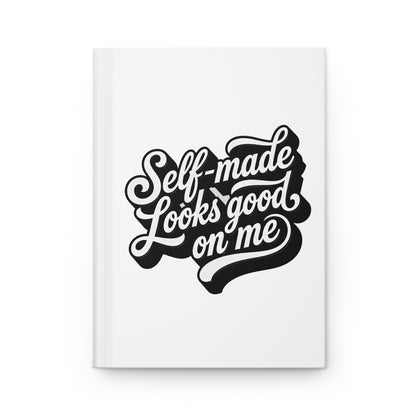 Self-made looks good on me Hardcover Journal