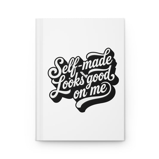Self-made looks good on me Hardcover Journal