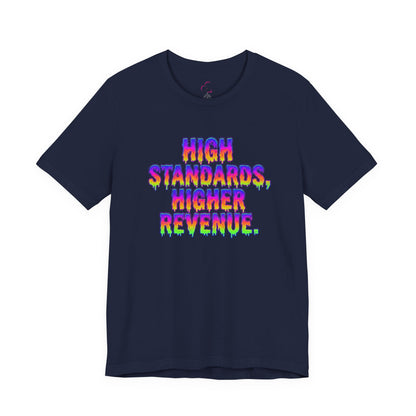 High standards, higher revenue. T-shirt