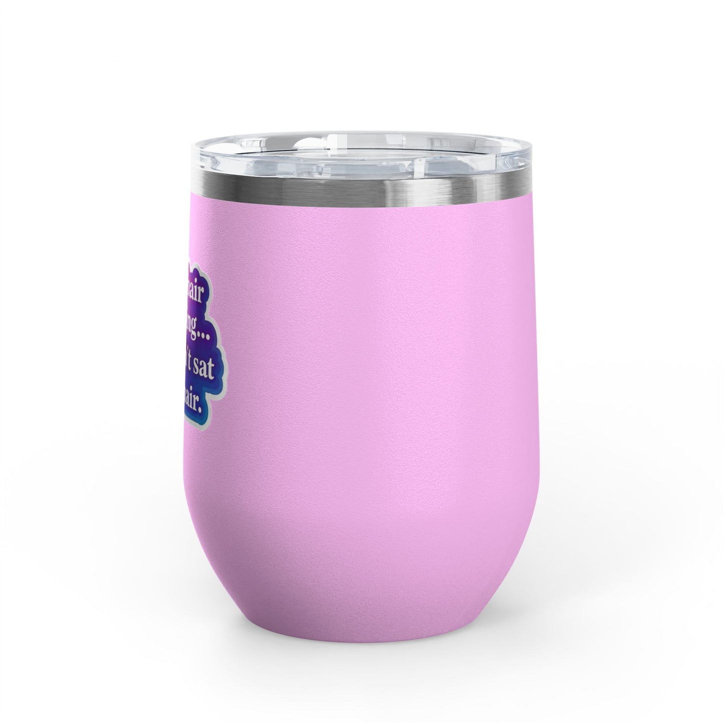 If your hair isn't giving you haven't sat in my chair Tumbler