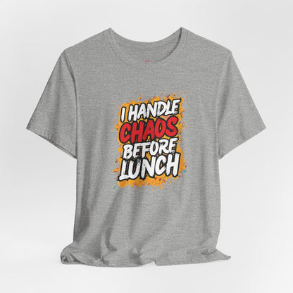 I handle chaos before lunch T-shirt