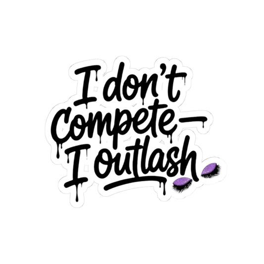 I don't compete I outlash Sticker