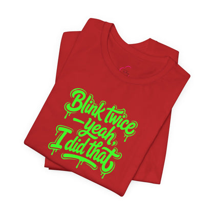 Blink twice yeah I did that T-shirt