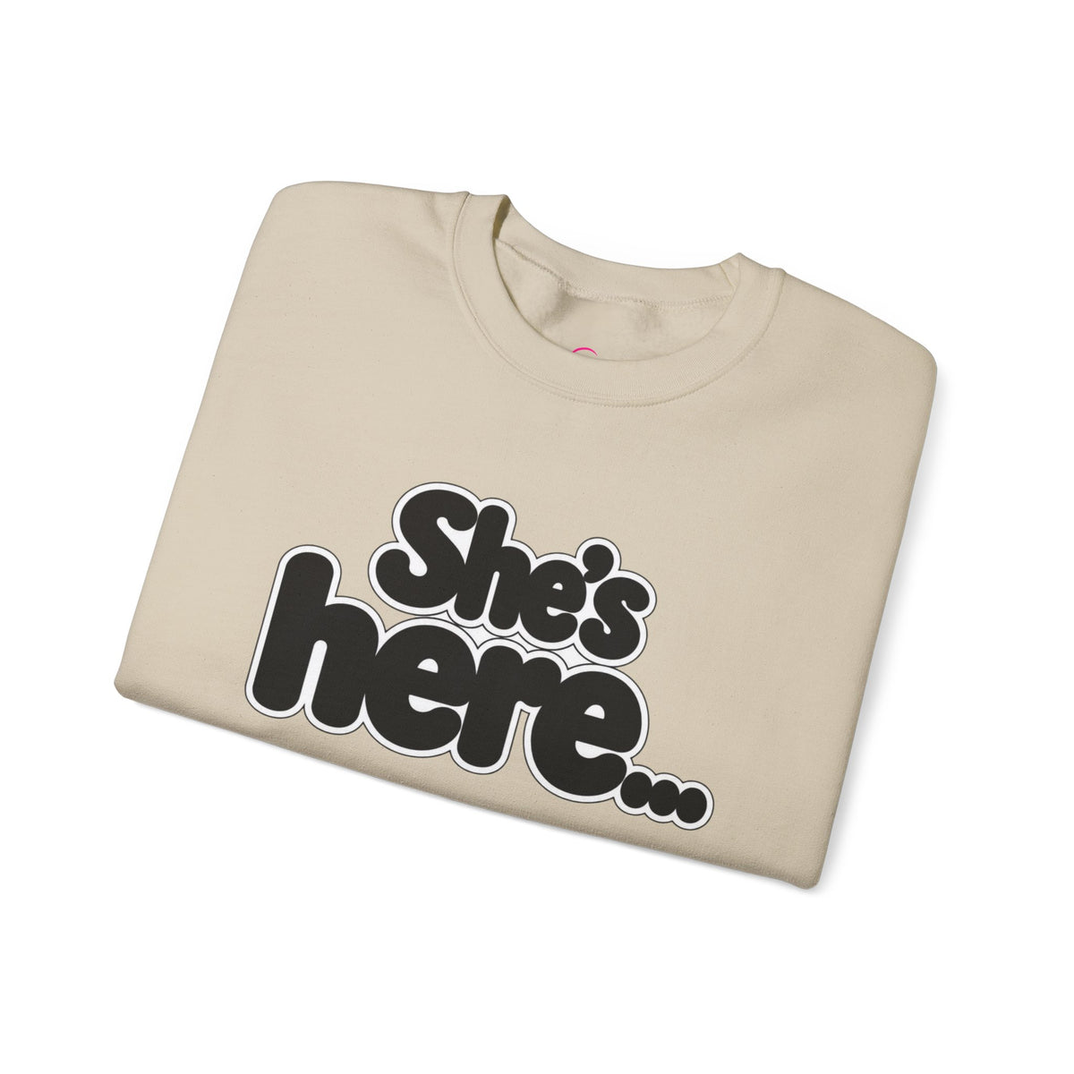 She's here Sweatshirt