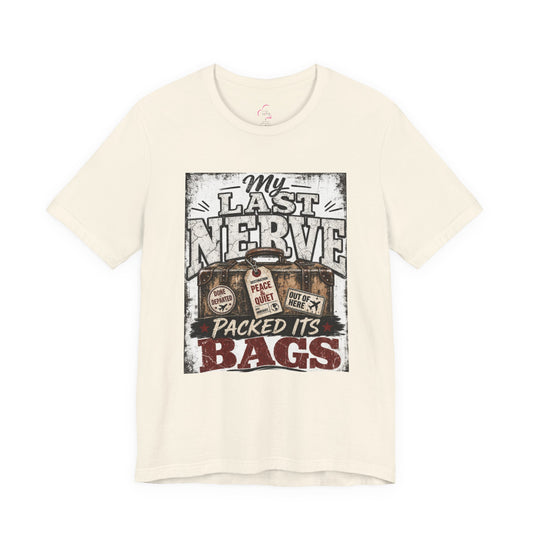 My last nerve packed it's bags T-shirt