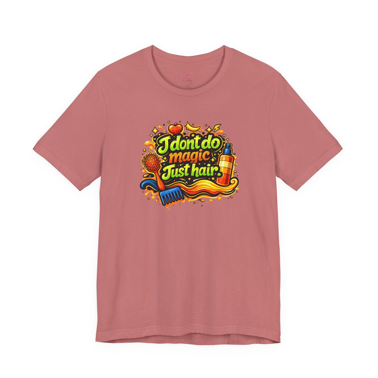I don't do magic. Just hair T-shirt