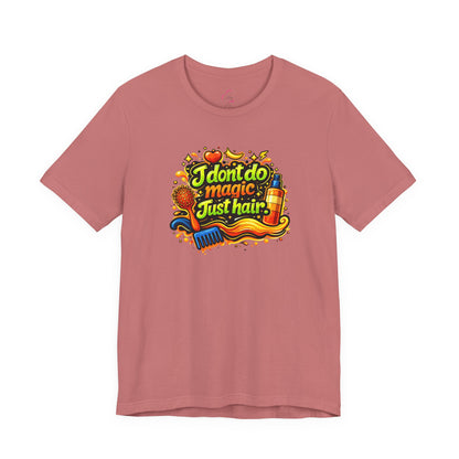 I don't do magic. Just hair T-shirt
