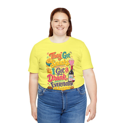They got snacks. I got a drank. Everybody happy T-shirt