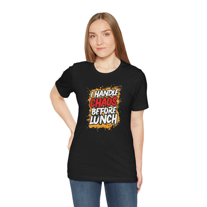 I handle chaos before lunch T-shirt