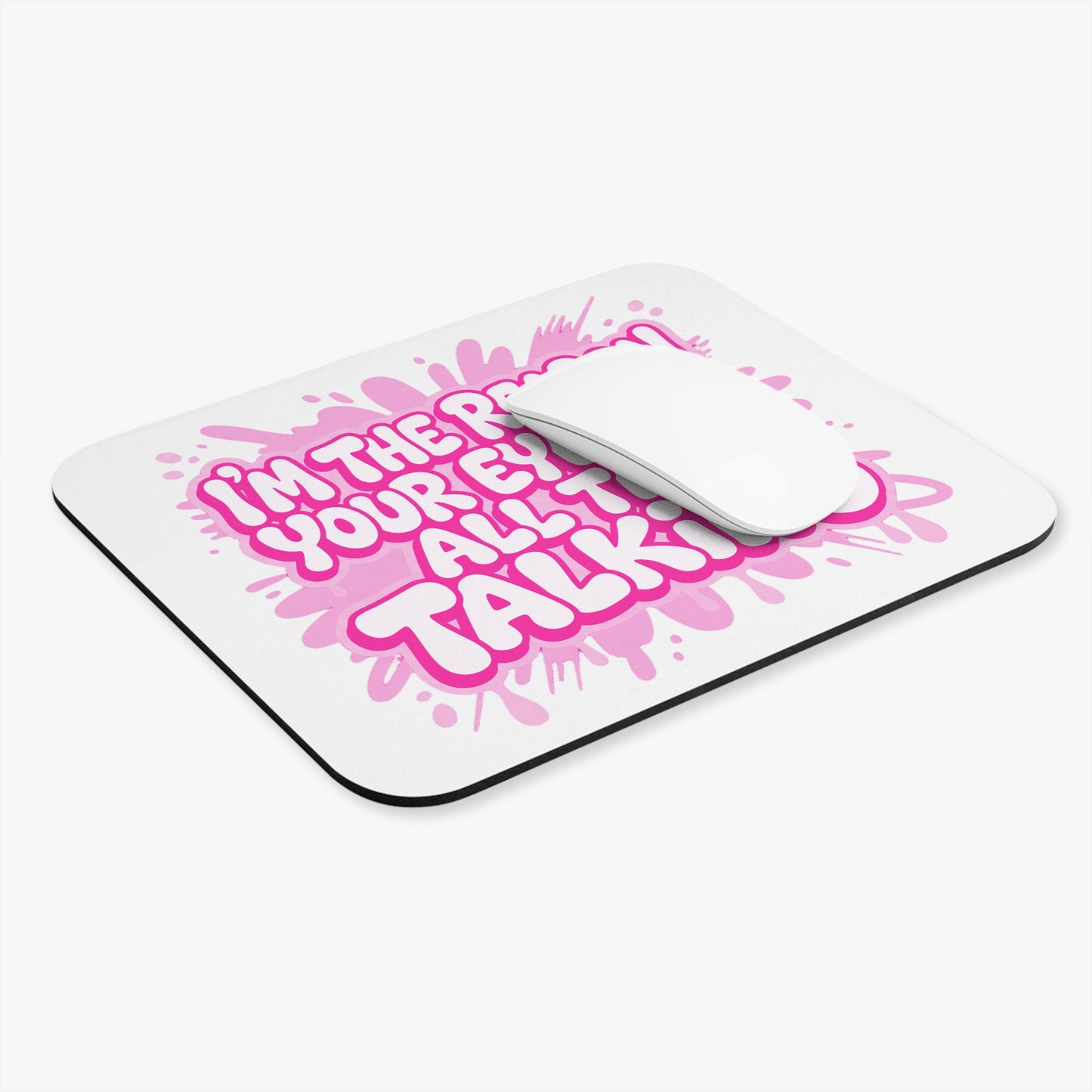 I'm the reason your eyes do all the talking  Mouse Pad