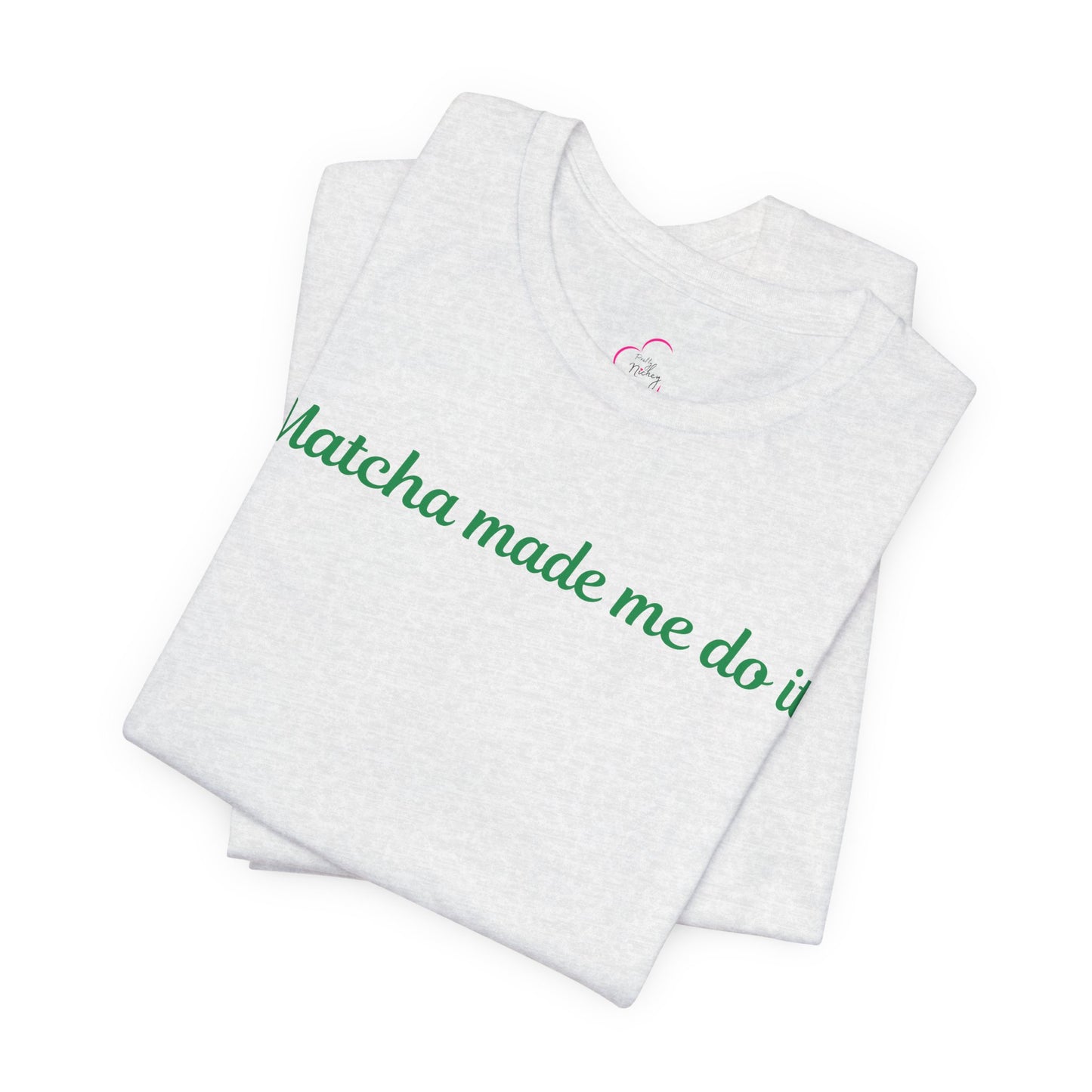 Matcha made me do it T-shirt